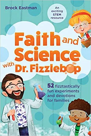 Faith and Science with Dr. Fizzlebop: 52 Fizztastically Fun Experiments and Dev