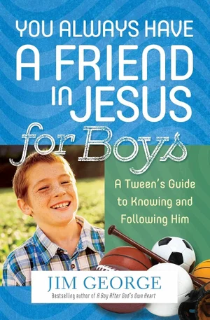 You Always Have a Friend in Jesus for Boys -A Tween's Guide