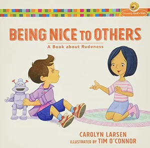 Being Nice to Others: A Book about Rudeness -Growing God's Kids
