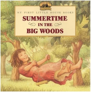 Summertime in the Big Woods -My First Little House Book