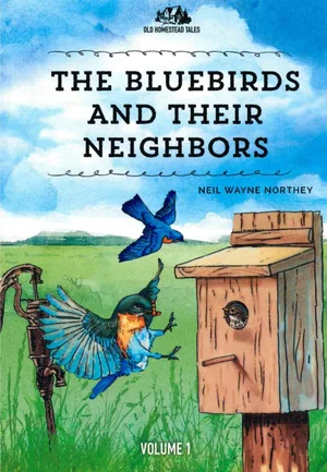 The Bluebirds and Their Neighbours: Old Homestead Tales Vol. 1