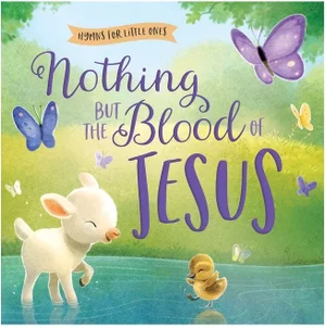 Nothing But the Blood of Jesus- Hymns for Little Ones