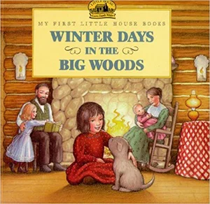 Winter Days in the Big Woods -My First Little House Books