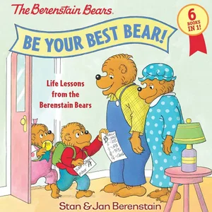 Be Your Best Bear! -Life Lessons from the Berenstain Bears