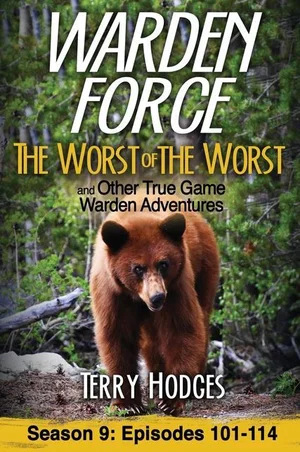 Warden Force: The Worst of the Worst and Other True Game Warden Adventures: Epis