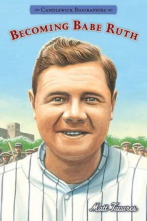 Becoming Babe Ruth: Candlewick Biographies (Candlewick Biographies)