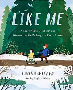Like Me: A Story About Disability and Discovering God’s Image in Every Person