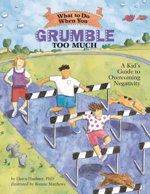 What to Do When You Grumble Too Much: Kid's Guide to Overcoming Negativity
