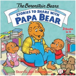 Stories to Share with Papa Bear -The Berenstain Bears: 3-Books-In-1