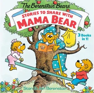 Stories to Share with Mama Bear -The Berenstain Bears: 3-books-in-1