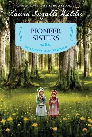 Pioneer Sisters: Reillustrated Edition -Little House Chapter Book #2
