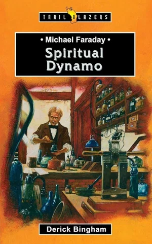 Michael Faraday: Spiritual Dynamo (Revised)