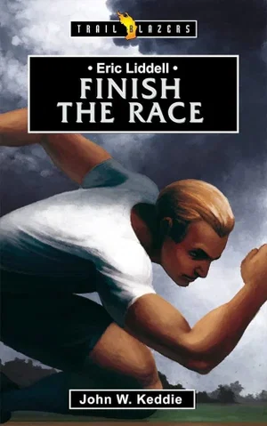 Eric Liddell: Finish the Race (Revised) (Trail Blazers)