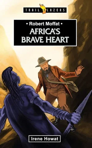 Robert Moffat: Africa's Brave Heart (Revised) (Trail Blazers)