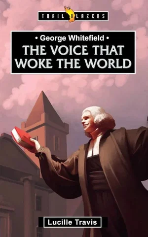 George Whitefield: Voice That Woke the World (Revised) (Trail Blazers)