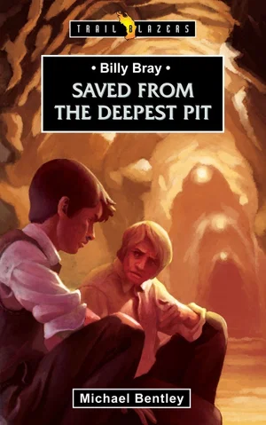Saved from the Deepest Pit: Billy Bray (Revised) (Trail Blazers)