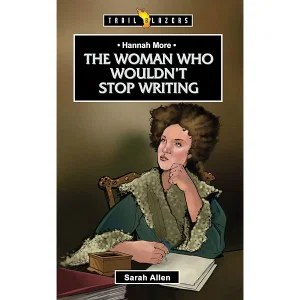 Hannah More: The Woman Who Wouldn't Stop Writing (Trail Blazers)