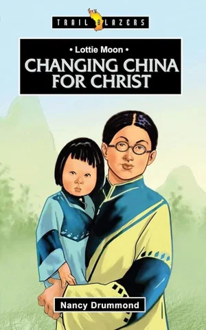 Lottie Moon: Changing China for Christ (Trail Blazers)