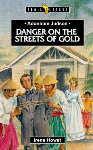 Adoniram Judson: Danger on the Streets of Gold (Trail Blazers)