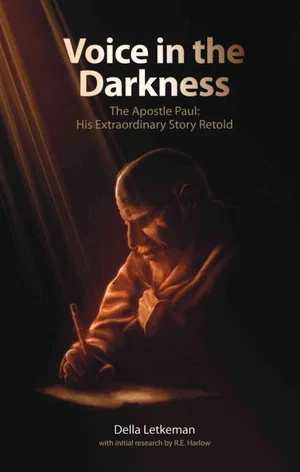 Voice in the Darkness: The Apostle Paul: His Extraordinary Story Retold