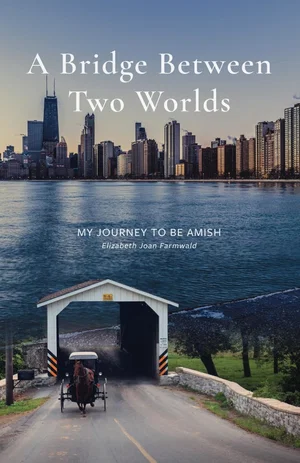 A Bridge Between Two Worlds: My Journey to be Amish