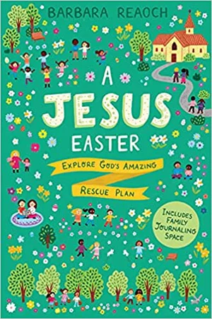 A Jesus Easter: Explore God's Amazing Rescue Plan