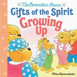 Growing Up -Berenstain Bears Gifts of the Spirit