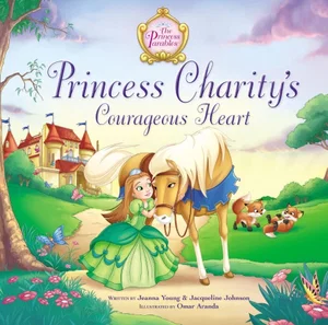 Princess Charity's Courageous Heart :Princess Parables
