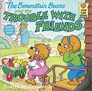 The Berenstain Bears and the Trouble with Friends ( First Time Books)