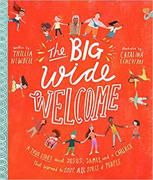Big Wide Welcome Storybook: A True Story about Jesus, James, and a Church