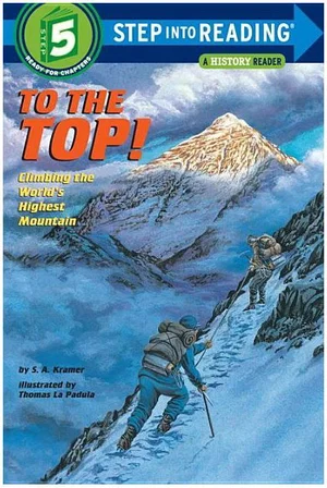 To the Top! Climbing the World's Highest Mountain -Step-Into-Reading, Step 5