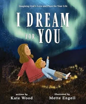 I Dream for You: Imagining God's Love and Plans for Your Life