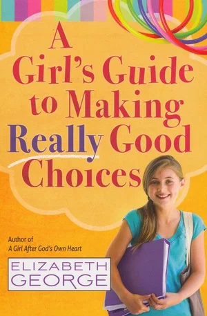 A Girl's Guide to Making Really Good Choices