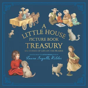 Little House Picture Book Treasury: Six Stories of Life on the Prairie