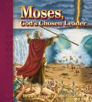 Moses, Gods Chosen Leader: Drawn Directly from the Bible
