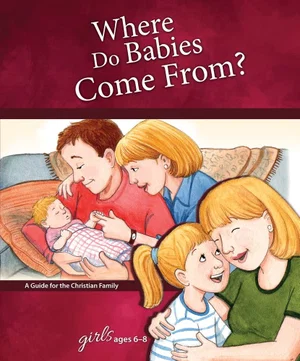 Where Do Babies Come From?: For Girls Ages 6-8
