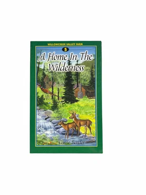 A Home in the Wilderness -Willowcreek Valley Farm #5