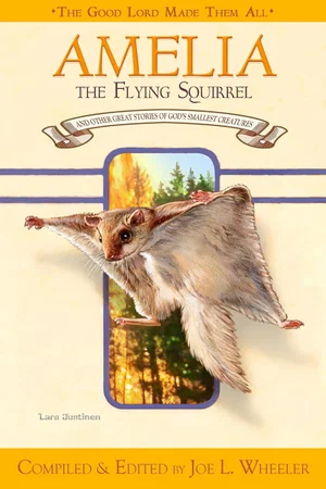 Amelia The Flying Squirrel: and Other Great Stories of God's Smallest Creatures