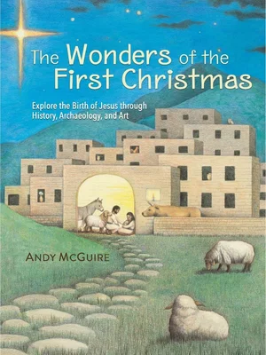 The Wonders of the First Christmas: Explore the Birth of Jesus Through History