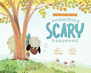 Something Scary Happened: Helping Children with Trauma