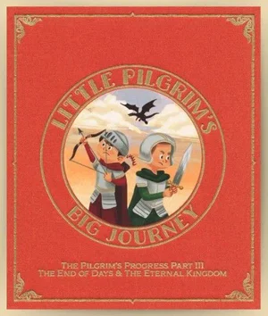 Little Pilgrim's Big Journey Part III: The End Days & The Eternal Kingdom