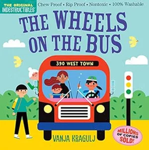 Indestructibles: The Wheels on the Bus: Chew Proof - Rip Proof - Nontoxic