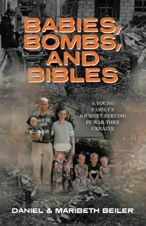 Babies, Bombs, and Bibles: A Young Family's Journey Serving in War-Torn Ukraine