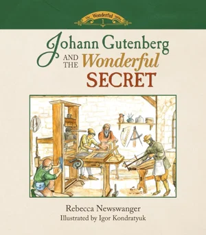 Johann Gutenberg and the Wonderful Secret (The Wonderful Series)