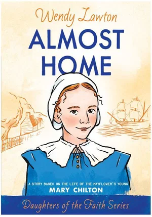Almost Home: A Story Based on the Life of the Mayflower's -Daughters