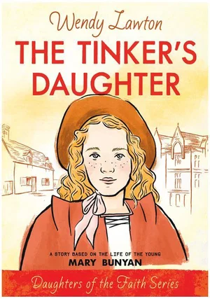 The Tinker's Daughter: A Story Based on the Life of Mary Bunyan