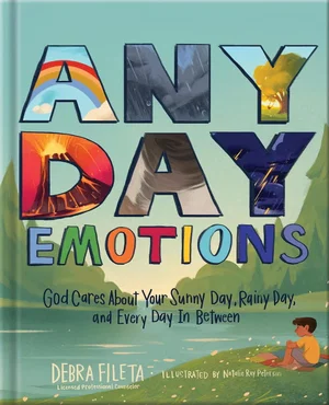 Any Day Emotions: God Cares about Your Sunny Day, Rainy Day, and Every Day