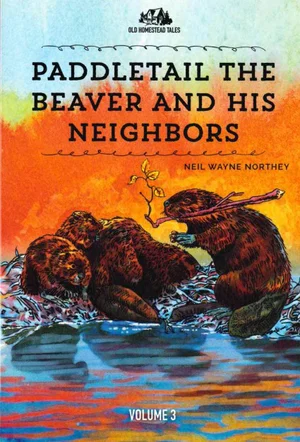 Paddletail the Beaver & His Neighbours: Old Homestead Tales Vol. 3