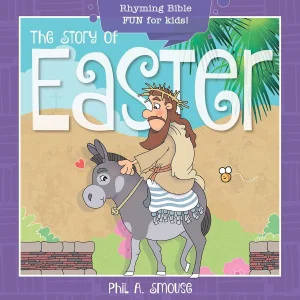 Story of Easter: Rhyming Bible Fun for Kids! Oh, What God Will Go and Do!
