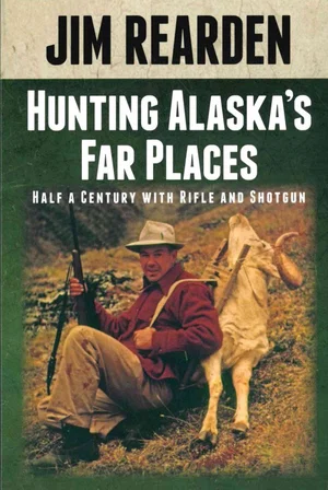 Hunting Alaska's Far Places: Half a Century with Rifle and Shotgun